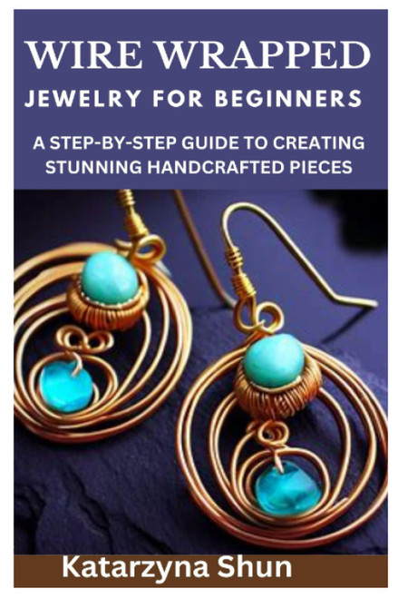 Wire Wrapped Jewelry for Beginners