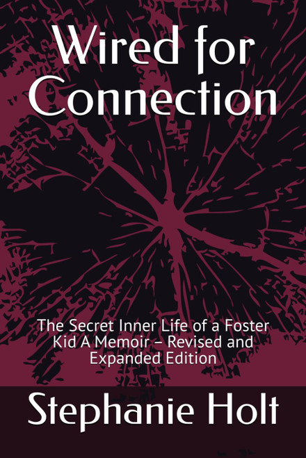Wired for Connection: The Secret Inner Life of a Foster Kid A Memoir – Revised and Expanded Edition