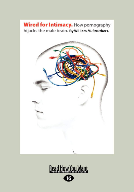Wired For Intimacy: How Pornography Hijacks The Male Brain.