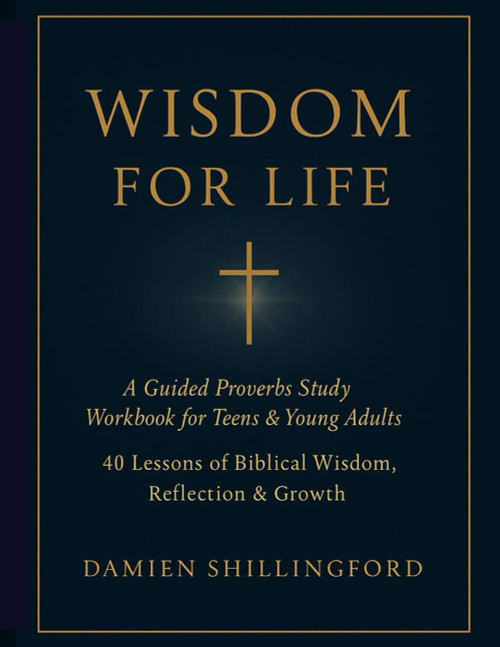 Wisdom for Life: A Guided Proverbs Study Workbook for Teens & Young