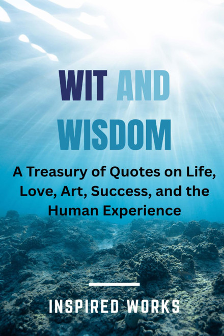 WIT and WISDOM: A Treasury of Quotes on Life
