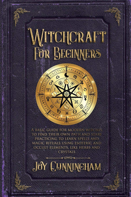 Witchcraft for Beginners: A basic guide for modern witches to find their