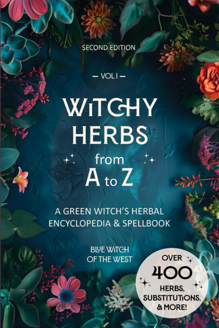 Witchy Herbs from A to Z: A Green Witch's Herbal Encyclopedia & Spellbook
