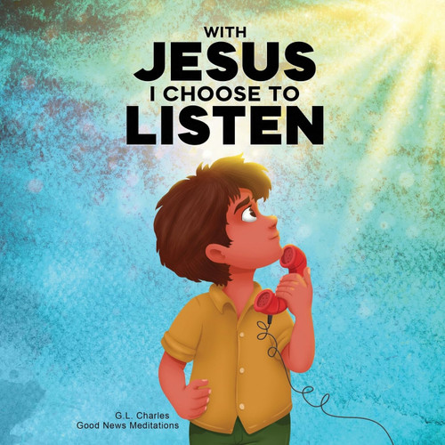 With Jesus I Choose to Listen: A kid's Bible story about obedience and