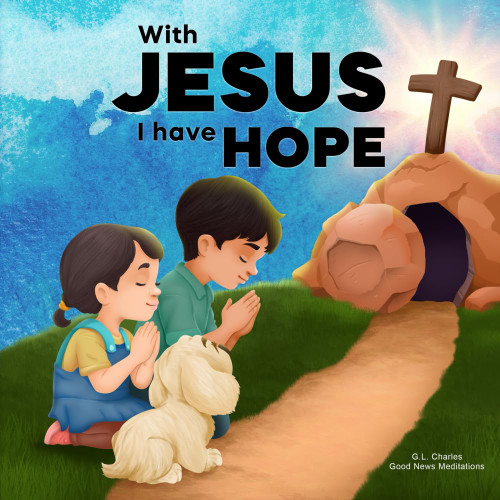 With Jesus I Have Hope: A Kid's Bible Story About Hope in the