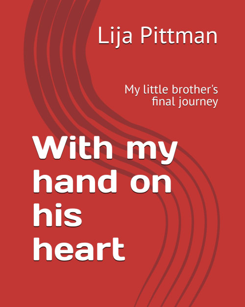 With my hand on his heart: My little brother's final journey