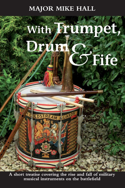 With Trumpet, Drum and Fife: A short treatise covering the rise and fall