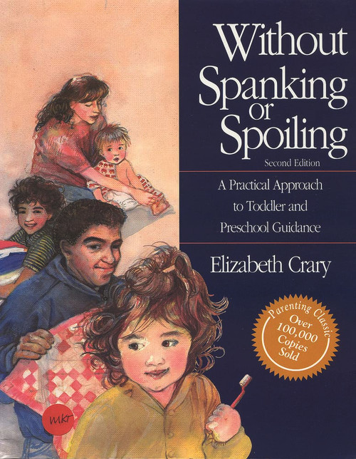 Without Spanking or Spoiling: A Practical Approach to Toddler and