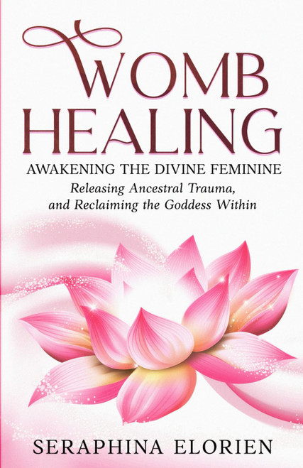 Womb Healing: Awakening the Divine Feminine