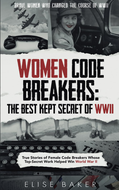 Women Code Breakers: The Best Kept Secret of WWII: True Stories of Female