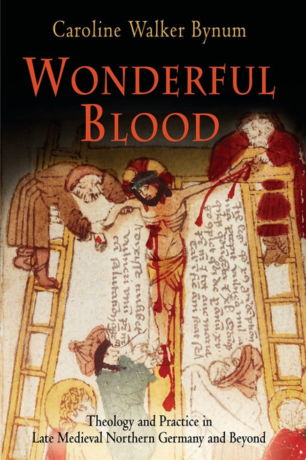 Wonderful Blood: Theology and Practice in Late Medieval Northern Germany
