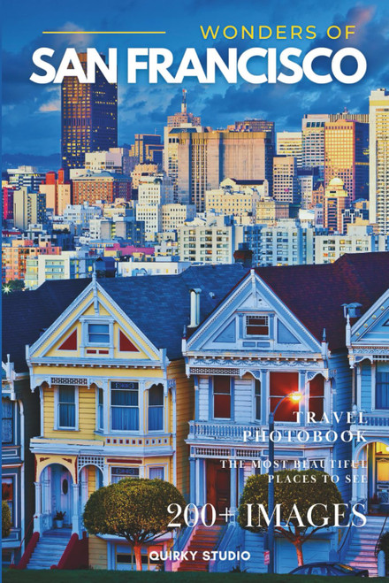 Wonders of San Francisco: A Photo Collection of the City's Most Beautiful