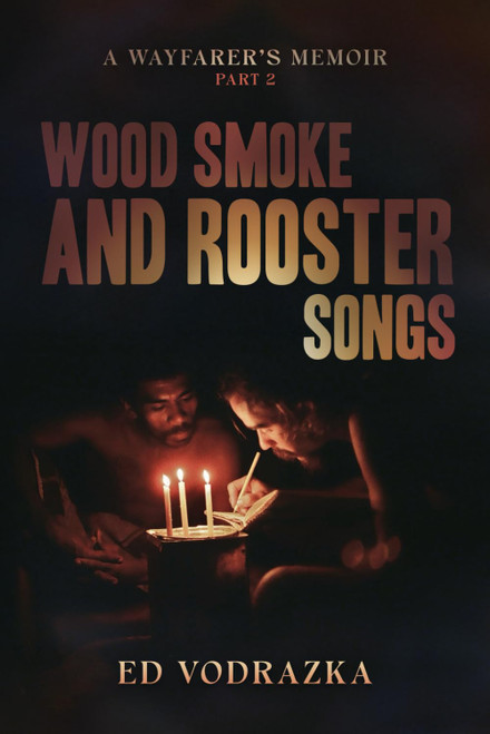 Wood Smoke and Rooster Songs: A Wayfarer's Journey – Part II