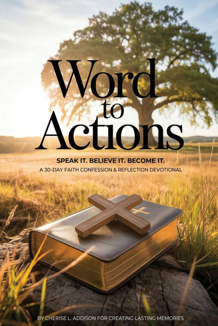 WORD TO ACTIONS Speak It. Believe It. Become It