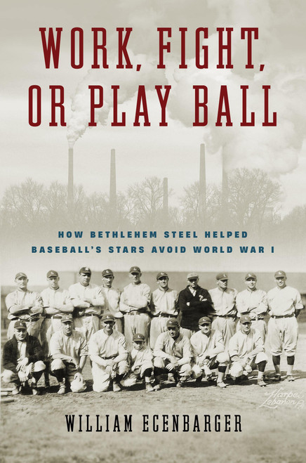 Work, Fight, or Play Ball: How Bethlehem Steel Helped Baseball's Stars