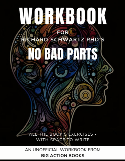 Workbook for Richard Schwartz Ph.D's No Bad Parts