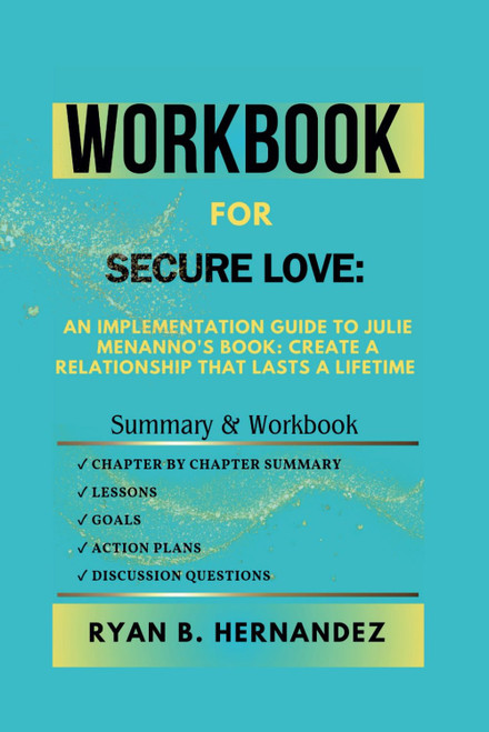Workbook For Secure Love: An Implementation Guide To Julie Menanno's