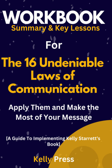 Workbook for The 16 Undeniable Laws of Communication