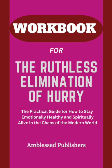 Workbook for The Ruthless Elimination of Hurry