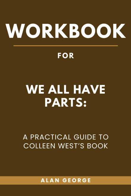 Workbook for We All Have Parts: A Practical Guide to Colleen West's Book