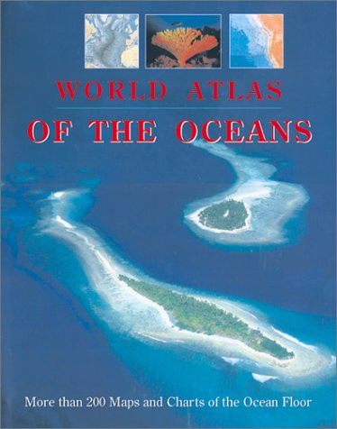 World Atlas of the Oceans: More than 300 Maps and Charts of the Ocean