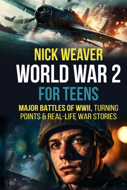 World War 2 for Teens: Major Battles of WWII