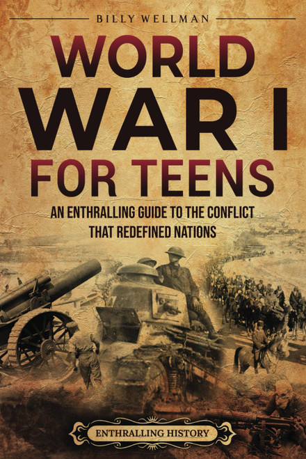 World War I for Teens: An Enthralling Guide to the Conflict that