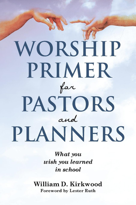 Worship Primer for Pastors and Planners What You Wish You Learned in