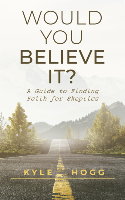 Would You Believe It?: A Guide to Finding Faith for Skeptics