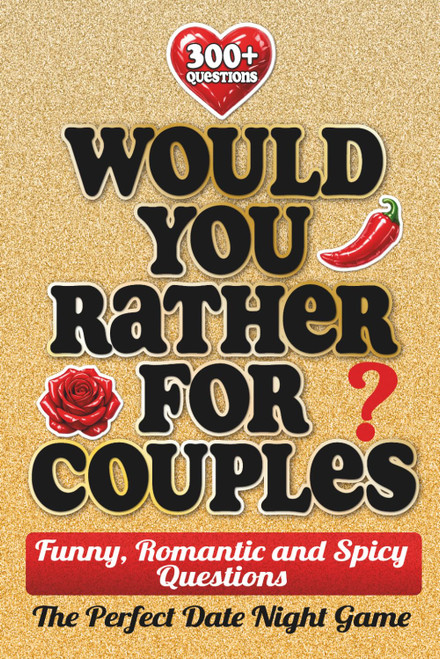 Would You Rather For Couples: 300+ Funny, Romantic and Spicy Questions – The Perfect Date