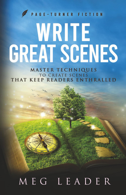 Write Great Scenes: Master Techniques to Create Scenes That Keep Readers
