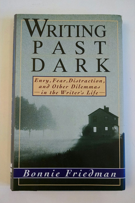 Writing Past Dark: Envy, Fear, Distraction, and Other Dilemmas in the