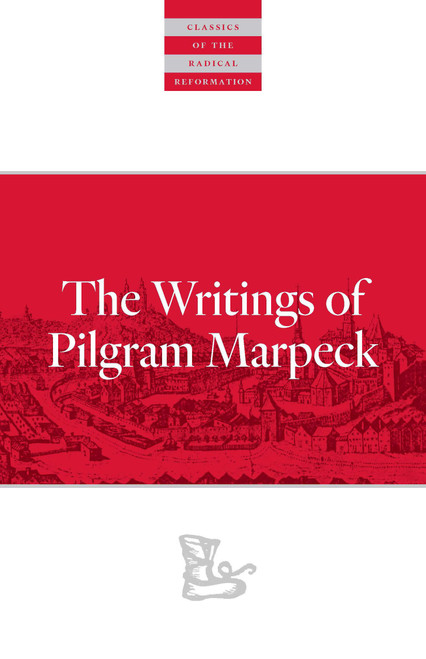 Writings Of Pilgram Marpeck (Classics of the Radical Reformation, 2)