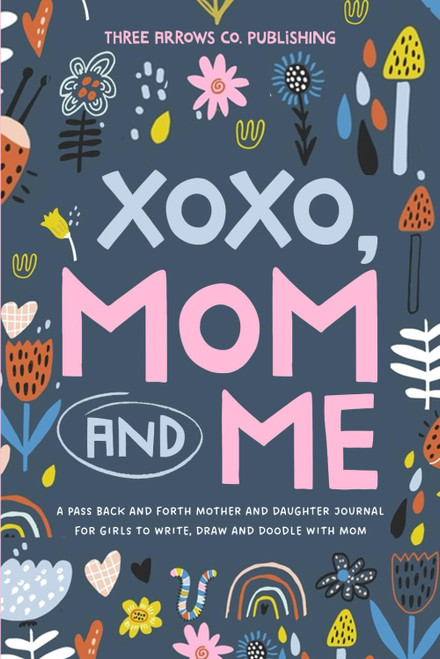 XOXO, Mom & Me: A Pass Back and Forth Mother and Daughter Journal for