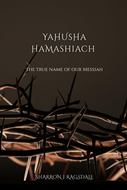 Yahusha HaMashiach: The True Name of our Messiah: Uncovering How Tradition