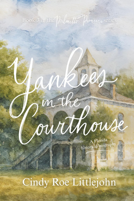 Yankees in the Courthouse: A Florida Civil War & Reconstruction Biography