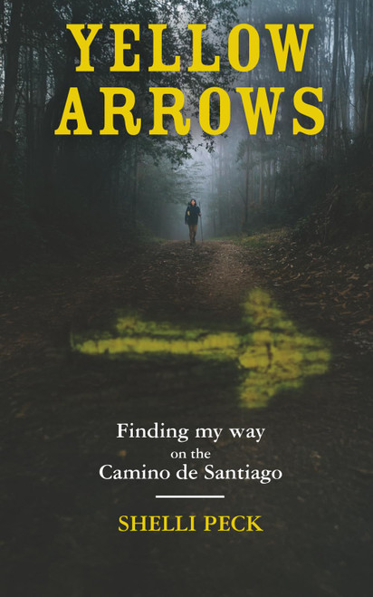Yellow Arrows: Finding My Way on the Camino De Santiago