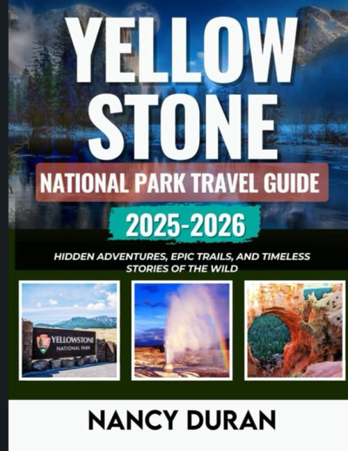 YELLOWSTONE NATIONAL PARK TRAVEL GUIDE 2025-2026