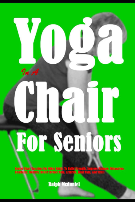 Yoga In A Chair For Seniors: Seated Chair Exercises For Older Adults To