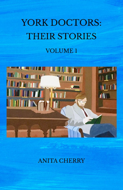 York Doctors: Their Stories: Volume 1