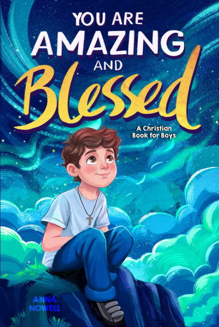 You Are Amazing & Blessed A Christian Book for Boys