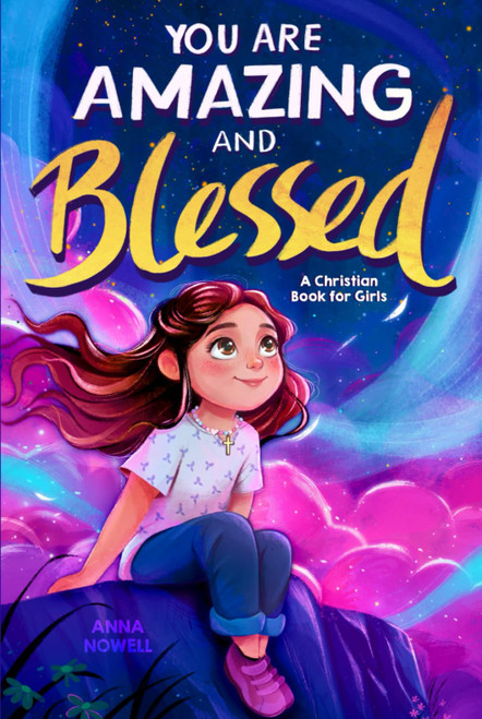 You Are Amazing & Blessed A Christian Book for Girls