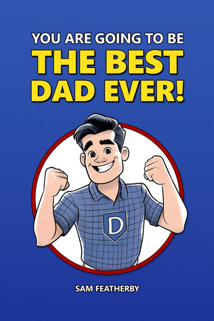You Are Going To Be The Best Dad Ever!