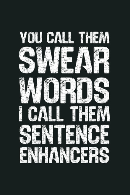 You Call Them Swear Words I Call Them Sentence Enhancers