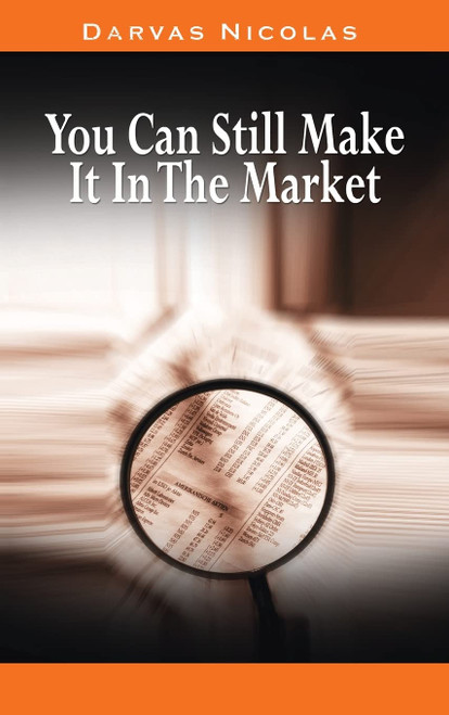 You Can Still Make It In The Market by Nicolas Darvas