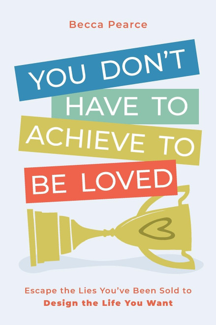 You Don't Have to Achieve to Be Loved