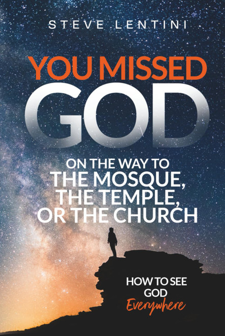 You Missed God on the Way to the Mosque, the Temple or the Church