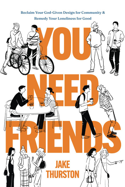You Need Friends: Reclaim Your God-Given Design for Community and Remedy