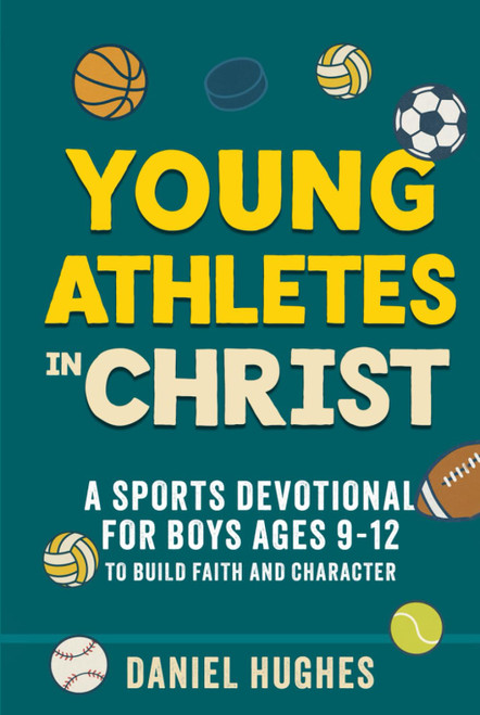 Young Athletes in Christ: A Sports Devotional for Boys Ages 9-12 to Build