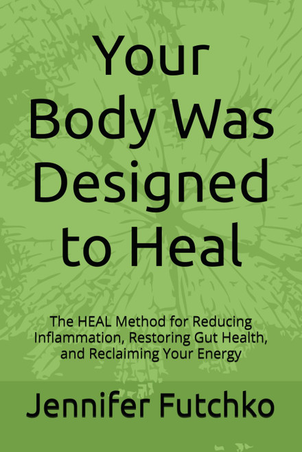 Your Body Was Designed to Heal: The HEAL Method for Reducing Inflammation